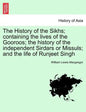 The History of the Sikhs; containing the lives of the Gooroos; the history of the independent Sirdars or Missuls; and the life of Runjeet Singh - Paperback