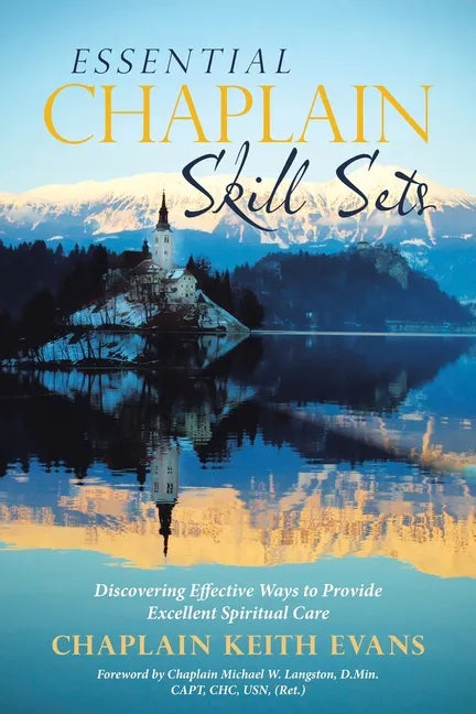 Essential Chaplain Skill Sets: Discovering Effective Ways to Provide Excellent Spiritual Care - Paperback