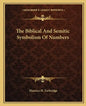 The Biblical and Semitic Symbolism of Numbers - Paperback