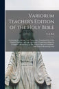 Variorum Teacher's Edition of the Holy Bible: Containing the Old and New Testaments; Translated out of the Original Tongues; and With the Former Trans - Paperback
