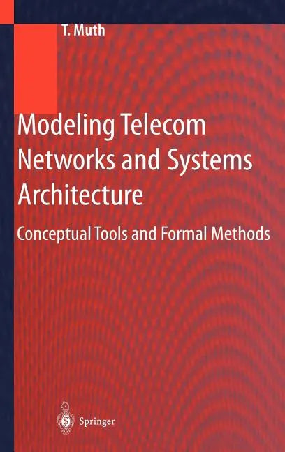 Modeling Telecom Networks and Systems Architecture: Conceptual Tools and Formal Methods - Hardcover