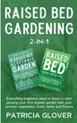 Raised Bed Gardening 2-in-1: Everything Beginners Need to Know to Start Growing Your First Organic Garden With Your Favorite Vegetables, Fruits, He - Paperback