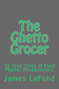 The Ghetto Grocer: 50 True Tales of Food Market Misadventure - Paperback