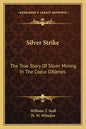 Silver Strike: The True Story Of Silver Mining In The Coeur D'Alenes - Paperback