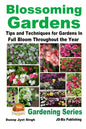 Blossoming Gardens - Tips and Techniques for Gardens In Full Bloom Throughout the Year - Paperback