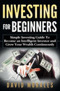 Investing For Beginners- Simple Investing Guide to Become an Intelligent Investor and Grow Your Wealth Continuously - Paperback