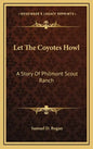 Let The Coyotes Howl: A Story Of Philmont Scout Ranch - Hardcover