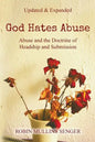 God Hates Abuse Updated and Expanded: Abuse and the Doctrine of Headship and Submission - Paperback