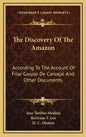 The Discovery of the Amazon: According to the Account of Friar Gaspar de Carvajal and Other Documents - Hardcover