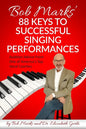 Bob Marks' 88 Keys to Successful Singing Performances: Audition Advice From One of America's Top Vocal Coaches - Paperback