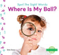 Where Is My Ball? - Library Binding