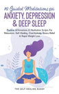 10 Guided Meditations For Anxiety, Depression & Deep Sleep: Positive Affirmations & Meditation Scripts For Relaxation, Self-Healing, Overthinking, Str - Paperback