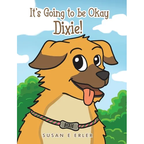 It's Going to be Okay Dixie! - Hardcover