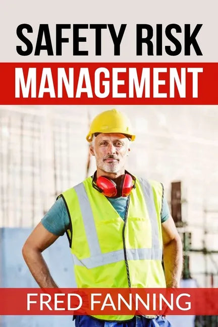 Safety Risk Management: Preventing Injuries, Illnesses, and Environmental Damage - Paperback