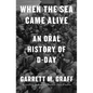 When the Sea Came Alive: An Oral History of D-Day - Library Binding