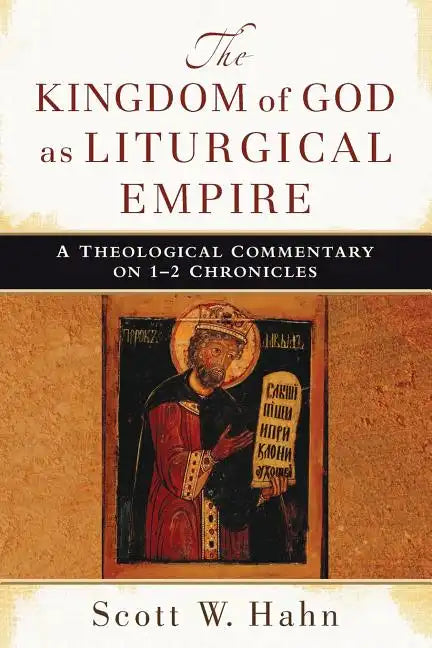 The Kingdom of God as Liturgical Empire: A Theological Commentary on 1-2 Chronicles - Paperback