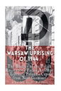 The Warsaw Uprising of 1944: The History of the Polish Resistance's Failed Attempt to Liberate Poland's Capital from Nazi Germany - Paperback
