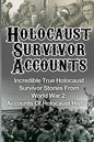 Holocaust Survivor Accounts: Incredible True Holocaust Survivor Stories From World War 2: Accounts Of Holocaust History - Paperback
