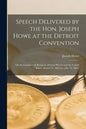 Speech Delivered by the Hon. Joseph Howe at the Detroit Convention [microform]: on the Commercial Relations of Great Britain and the United States, Au - Paperback