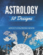50 Astrology Designs: Adult Coloring Book - Over 50 coloring pages to color. - Paperback