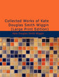 Collected Works of Kate Douglas Smith Wiggin - Paperback