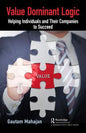 Value Dominant Logic: Helping Individuals and Their Companies to Succeed - Hardcover