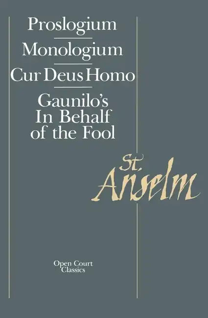 Basic Writings: Proslogium, Mologium, Gaunilo's in Behalf of the Fool, Cur Deus Homo - Paperback