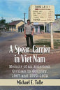 A Spear-Carrier in Viet Nam: Memoir of an American Civilian in Country, 1967 and 1970-1972 - Paperback