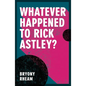 Whatever Happened to Rick Astley? - Paperback