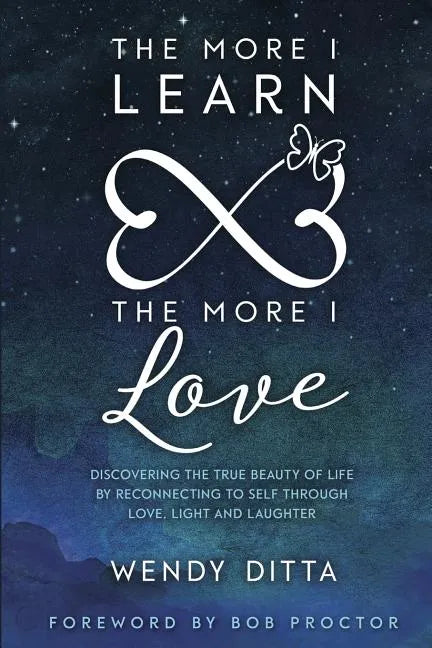The More I Learn the More I Love: Discovering the True Beauty of Life by Reconnecting to Self Through Love, Light and Laughter - Paperback