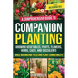 Companion Planting for Beginners: A Comprehensive Guide to Growing Vegetables, Fruits, Flowers, Herbs, Cacti, and Succulents while Maximizing Yield an - Paperback