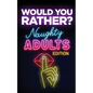 Would You Rather? Naughty Adults Edition: An Interactive Sexy Scenarios Game for Couples and Funny Friends (Kinky Adults Only) - Paperback