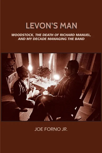 Levon's Man: Woodstock, the Death of Richard Manuel, and My Decade Managing The Band - Paperback