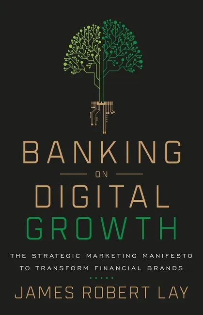 Banking on Digital Growth: The Strategic Marketing Manifesto to Transform Financial Brands - Paperback