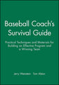 Baseball Coach's Survival Guide: Practical Techniques and Materials for Building an Effective Program and a Winning Team - Paperback