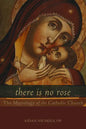 There Is No Rose: The Mariology of the Catholic Church - Paperback