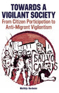 Towards a Vigilant Society: From Citizen Participation to Anti-Migrant Vigilantism - Hardcover