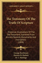 The Testimony of the Truth of Scripture: Historical Illustrations of the Old Testament, Gathered from Ancient Records, Monuments and Inscriptions (189 - Paperback