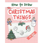 How to Draw Christmas Things: Easy and Simple Step-by-Step Guide to Drawing Festive Christmas Things for Beginners - the Perfect Christmas or Birthd - Hardcover