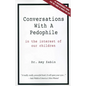 Conversations With A Pedophile: In the Interest of Our Children - Paperback