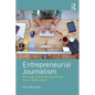 Entrepreneurial Journalism: How to Go It Alone and Launch Your Dream Digital Project - Paperback