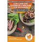 Low Carb Diet Cookbook & Meal Plan for Beginners: 60+ Easy Low Carb Meal Plan Recipes to Lose Weight, Burn Fat and Get Healthy - Paperback