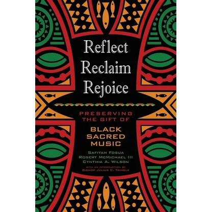 Reflect, Reclaim, Rejoice: Preserving the Gift of Black Sacred Music - Paperback