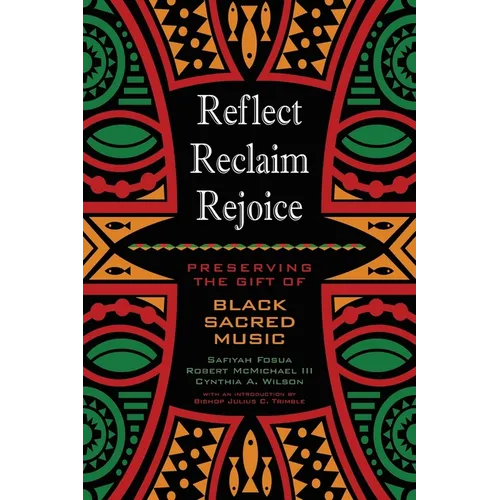 Reflect, Reclaim, Rejoice: Preserving the Gift of Black Sacred Music - Paperback