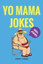 Yo Mama Jokes: 300+ of the Funniest Yo Mama Jokes on Earth - Paperback
