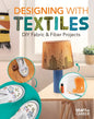 Designing with Textiles: DIY Fabric & Fiber Projects: DIY Fabric & Fiber Projects - Library Binding