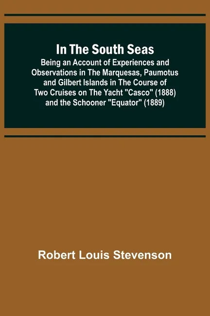In the South Seas; Being an Account of Experiences and Observations in the Marquesas, Paumotus and Gilbert Islands in the Course of Two Cruises on the - Paperback
