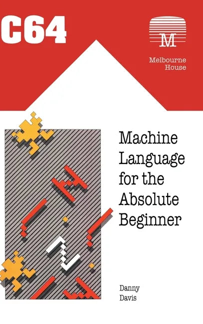 C64 Machine Language for the Absolute Beginner - Hardcover