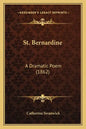 St. Bernardine: A Dramatic Poem (1862) - Paperback