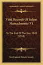 Vital Records Of Salem Massachusetts V1: To The End Of The Year 1849 (1918) - Paperback